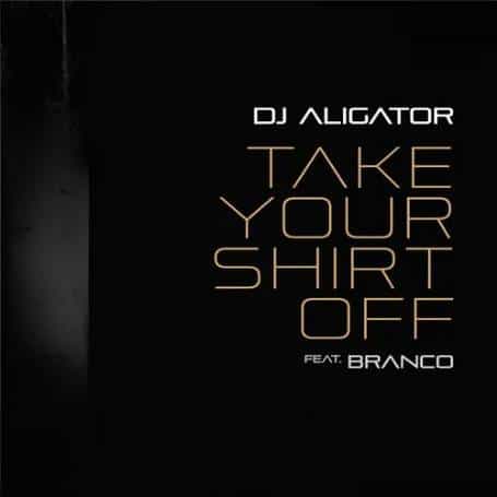 دانلود آهنگ جدید DJ Aligator به نام Take Your Shirt Off